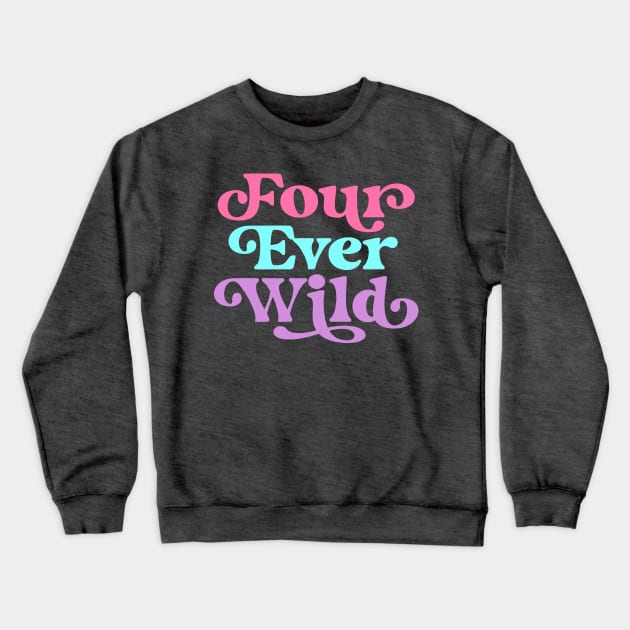 Four Ever Wild 4th Birthday Girl Four Year Old Crewneck Sweatshirt by PodDesignShop